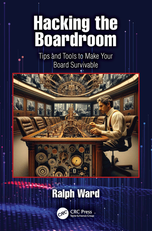 Hacking the Boardroom (Tips and Tools to Make Your Board Survivable) by Ralph Ward, 9781032998565