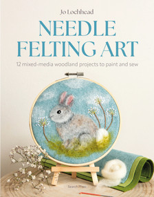 Needle Felting Art (12 mixed-media woodland projects to paint and sew) by Jo Lochhead, 9781800923317