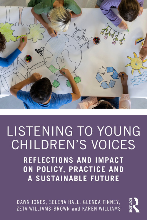 Listening to Young Children's Voices (Reflections and Impact on Policy, Practice and a Sustainable Future) by Dawn Jones, Selena Hall, Glenda Tinney, Zeta Williams-Brown, Karen Williams, 9781032904979