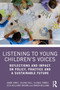 Listening to Young Children's Voices (Reflections and Impact on Policy, Practice and a Sustainable Future) by Dawn Jones, Selena Hall, Glenda Tinney, Zeta Williams-Brown, Karen Williams, 9781032904979