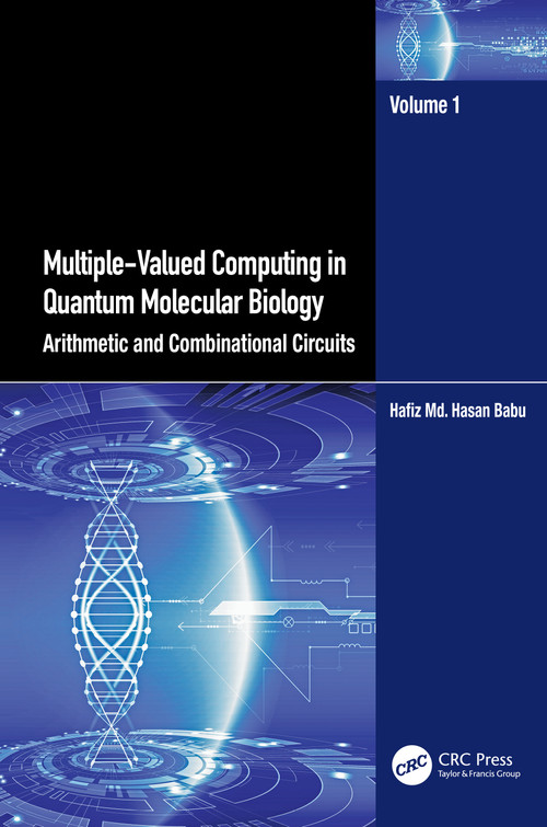 Multiple-Valued Computing in Quantum Molecular Biology (Arithmetic and Combinational Circuits) by Hafiz Md. Hasan Babu, 9781032464916