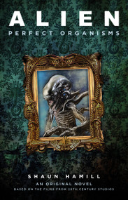 Alien: Perfect Organisms by Shaun Hamill, 9781803360973