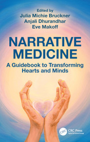 Narrative Medicine (A Guidebook to Transforming Hearts and Minds) by Julia Bruckner, Anjali Dhurandhar, Eve Makoff, 9781032834849