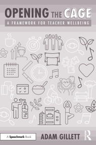 Opening the CAGE: A Framework for Teacher Wellbeing by Adam Gillett, 9781032781334