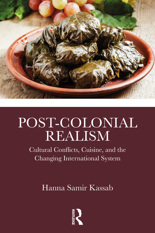 Post-Colonial Realism (Cultural Conflicts, Cuisine, and the Changing International System) by Hanna Samir Kassab, 9781041052227