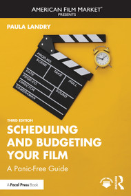 Scheduling and Budgeting Your Film (A Panic-Free Guide) by Paula Landry, 9781032824703