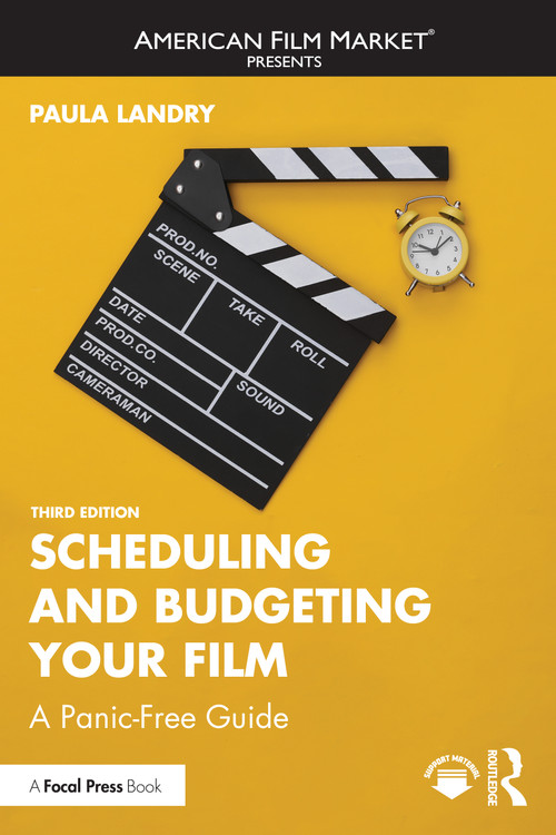 Scheduling and Budgeting Your Film (A Panic-Free Guide) by Paula Landry, 9781032824703