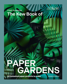 Kew Book of Paper Gardens, The (50 botanical paper projects to make) by Fideli Sundqvist, 9781800923423