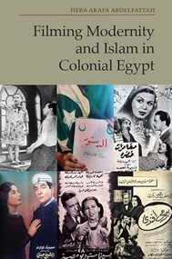 Filming Modernity and Islam in Colonial Egypt by Heba Arafa Abdelfattah, 9781399520768