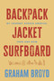 Backpack, Jacket, Surfboard (My Journey Across America, Then and Now) by Graham Broyd, 9798891882317