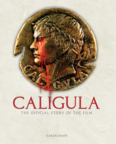 Caligula: The Official Story of the Film by Aaron Shaps, 9781835413869