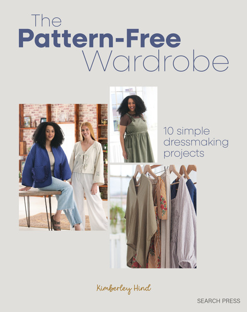 The Pattern-free Wardrobe (10 simple dressmaking projects) by Kimberley Hind, 9781800922396