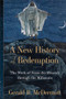 A New History of Redemption (The Work of Jesus the Messiah through the Millennia) - 9781540970381 by Gerald R. McDermott, 9781540970381