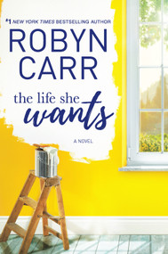 The Life She Wants (A Novel) by Robyn Carr, 9780778319672