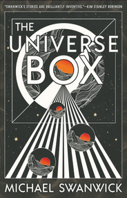 The Universe Box by Michael Swanwick, 9781616964504