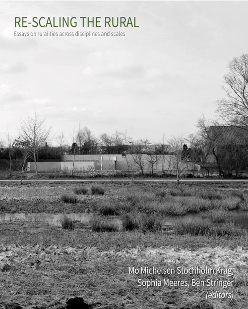 Re-scaling the Rural (Some Reflections from Europe) by Mo Michelsen Stochholm Krag, Sophia Meeres, Ben Stringer, 9781966515050