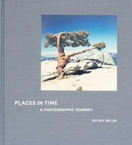 Places in Time (A Photographic Journey) by Jeffrey Heller, 9781966515012