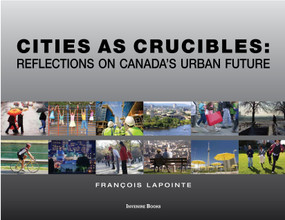 Cities as Crucibles (Reflections on Canada's Urban Future) by François Lapointe, 9780776638317