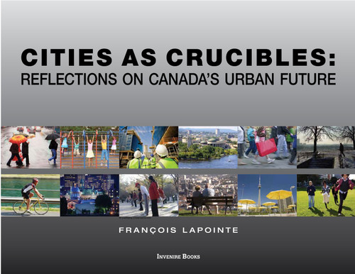 Cities as Crucibles (Reflections on Canada's Urban Future) by François Lapointe, 9780776638317