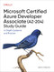 Microsoft Certified Azure Developer Associate (AZ-204) Study Guide (In-Depth Guidance and Practice) by Adora Nwodo, 9781098173494