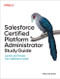 Salesforce Certified Platform Administrator Study Guide (Launch and Elevate Your Salesforce Career) by Mike Wheeler, 9781098165741