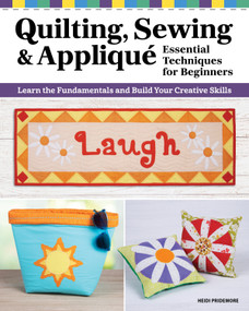 Quilting, Sewing & Applique: Essential Techniques for Beginners (Learn the Fundamentals and Build Your Creative Skills) by Heidi Pridemore, 9781639811007