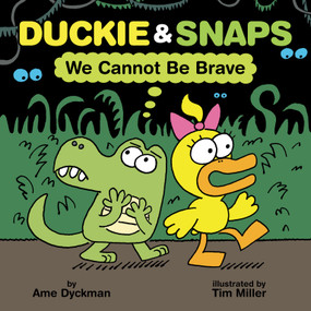 Duckie & Snaps: We Cannot Be Brave by Ame Dyckman, Tim Miller, 9781338837902