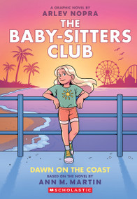 Dawn on the Coast: A Graphic Novel (The Baby-sitters Club #19) by Arley Nopra, Arley Nopra, Ann M. Martin, 9781546135548