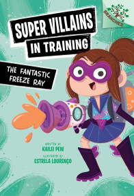 The Fantastic Freeze Ray: A Branches Book (Super Villains in Training #1) - 9781546162124 by Kailei Pew, Estrela Lourenço, 9781546162124