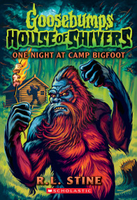One Night at Camp Bigfoot (Goosebumps House of Shivers #6) by R. L. Stine, 9781546166030