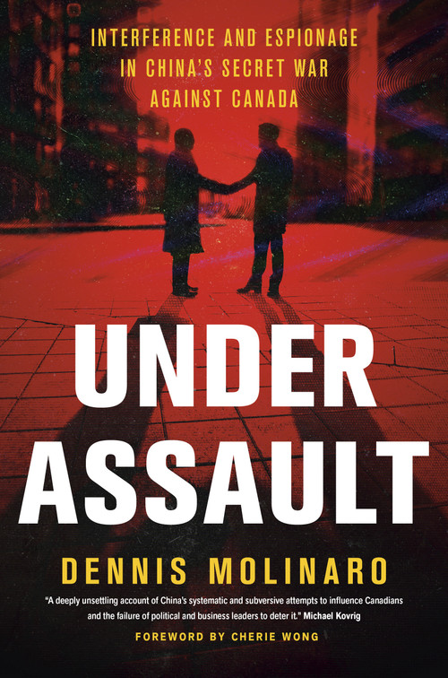 Under Assault (Interference and Espionage in China's Secret War Against Canada) by Dennis Molinaro, 9781039011700