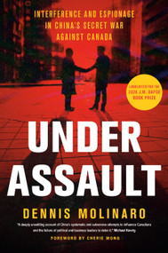 Under Assault (Interference and Espionage in China's Secret War Against Canada) by Dennis Molinaro, 9781039011700