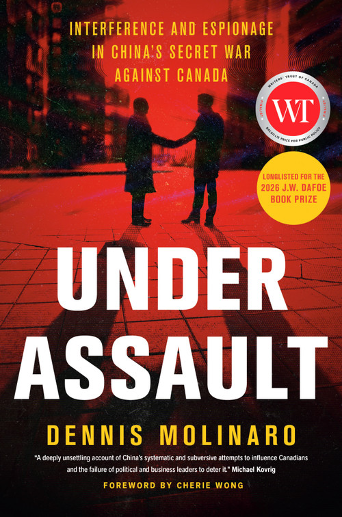 Under Assault (Interference and Espionage in China's Secret War Against Canada) by Dennis Molinaro, 9781039011700