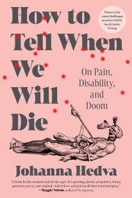 How to Tell When We Will Die (On Pain, Disability, and Doom) - 9781638933533 by Johanna Hedva, 9781638933533
