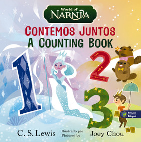 The Chronicles of Narnia: A Counting Book / Las crónicas de Narnia: Contemos juntos, Bilingual Board Book by C. S. Lewis, Joey Chou, 9781400351770