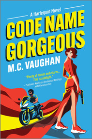 Code Name Gorgeous (A Spicy Spy Romance) by M.C. Vaughan, 9781335001474