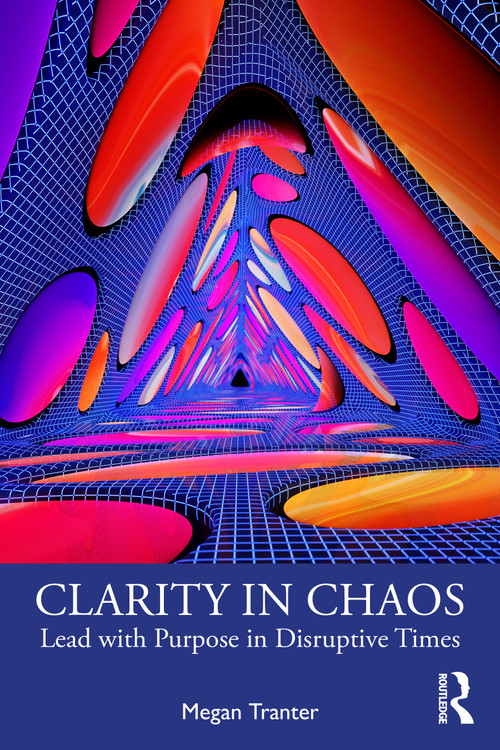 Clarity in Chaos (Lead with Purpose in Disruptive Times) by Megan Tranter, 9781041033868