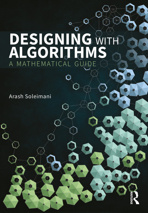 Designing with Algorithms (A Mathematical Guide) by Arash Soleimani, 9781032704395