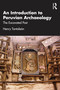 An Introduction to Peruvian Archaeology (The Excavated Past) by Henry Tantalean, 9781032826509