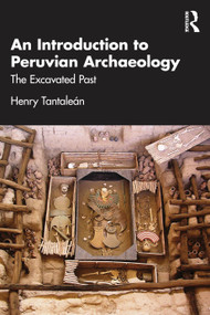 An Introduction to Peruvian Archaeology (The Excavated Past) by Henry Tantalean, 9781032826509