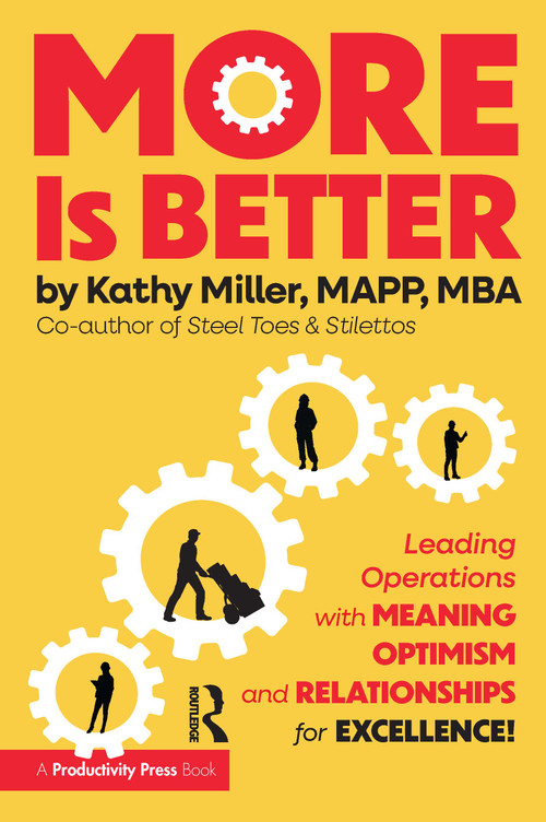 MORE Is Better (Leading Operations with Meaning, Optimism, and Relationships for Excellence) by Kathy Miller, 9781032944760