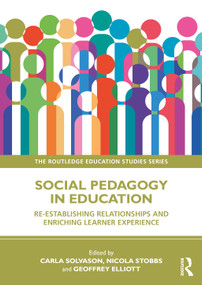 Social Pedagogy in Education (Re-establishing Relationships and Enriching Learner Experience) by Carla Solvason, Nicola Stobbs, Geoffrey Elliott, 9781032875552
