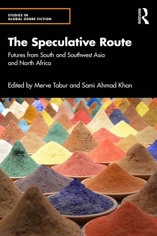 The Speculative Route (Futures from South and Southwest Asia and North Africa) by Merve Tabur, Sami Ahmad Khan, 9781041097174