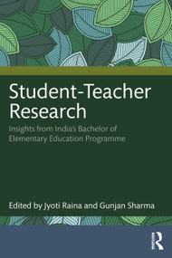 Student-Teacher Research (Insights from India's Bachelor of Elementary Education Programme) by Jyoti Raina, Gunjan Sharma, 9781041059417