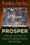 Prosper (Major Suttill's French Resistance Network) by Francis Suttill, 9780750989374