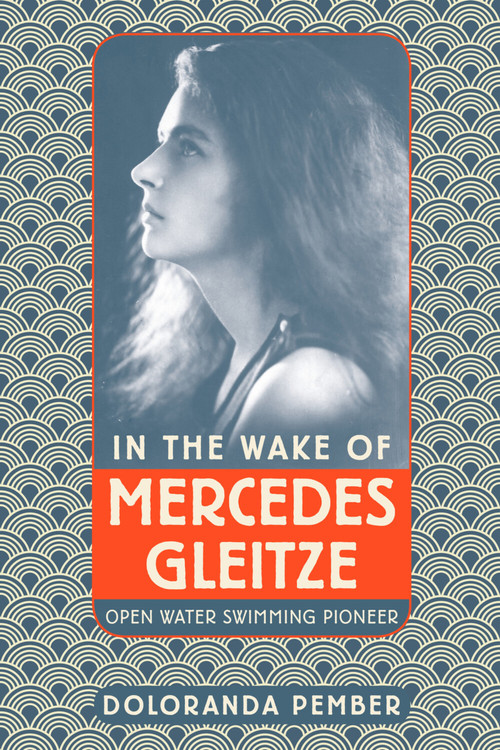 In the Wake of Mercedes Gleitze (Open Water Swimming Pioneer) by Doloranda Pember, 9780750989770