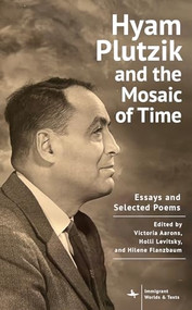 Hyam Plutzik and the Mosaic of Time (Essays and Selected Poems) by Victoria Aarons, Holli G. Levitsky, Hilene Flanzbaum, 9798897830077