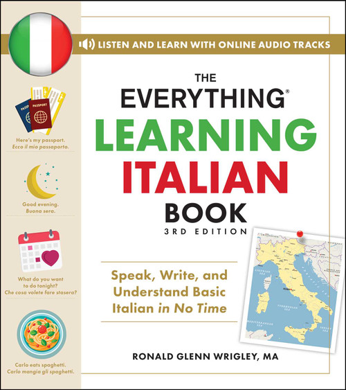 The Everything Learning Italian Book, 3rd Edition (Speak, Write, and Understand Basic Italian in No Time) by Ronald Glenn Wrigley, 9781507225202