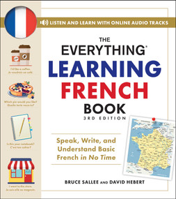 The Everything Learning French Book, 3rd Edition (Speak, Write, and Understand Basic French in No Time) by Bruce Sallee, David Hebert, 9781507225240