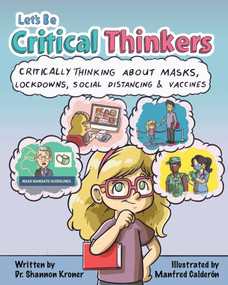Let's Be Critical Thinkers (Critically Thinking About Masks, Lockdowns, Social Distancing & Vaccines) by Shannon Kroner, Manfred Calderón, 9781510784642